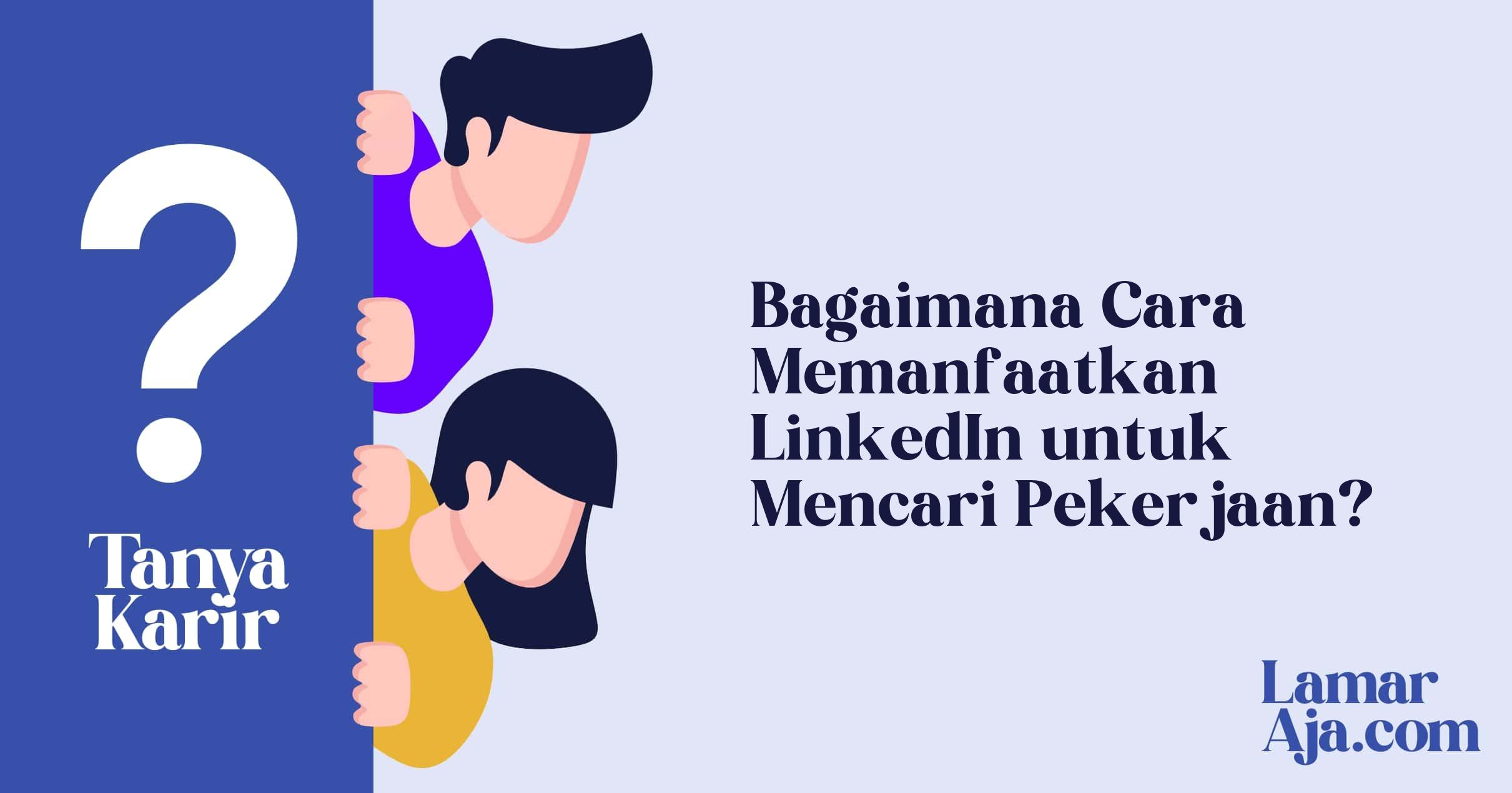 Bagaimana Cara Memanfaatkan LinkedIn untuk Mencari Pekerjaan?